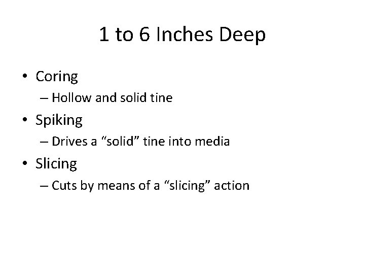 1 to 6 Inches Deep • Coring – Hollow and solid tine • Spiking