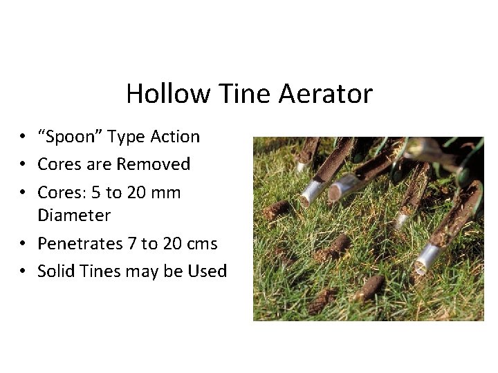 Hollow Tine Aerator • “Spoon” Type Action • Cores are Removed • Cores: 5