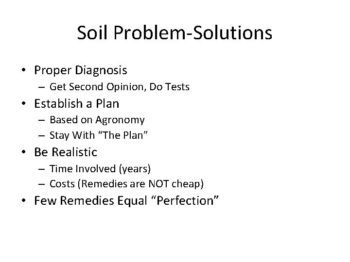Soil Problem-Solutions • Proper Diagnosis – Get Second Opinion, Do Tests • Establish a
