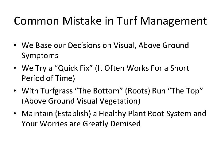 Common Mistake in Turf Management • We Base our Decisions on Visual, Above Ground