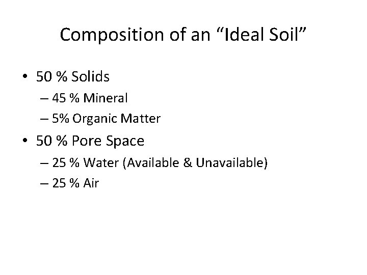Composition of an “Ideal Soil” • 50 % Solids – 45 % Mineral –