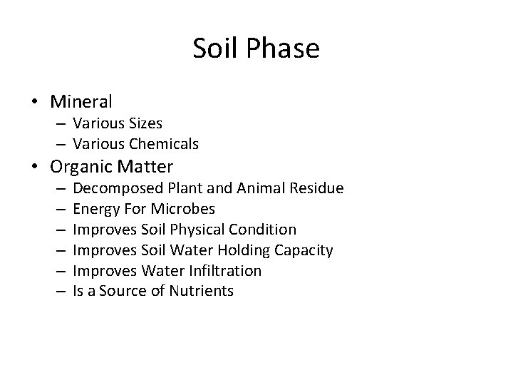 Soil Phase • Mineral – Various Sizes – Various Chemicals • Organic Matter –