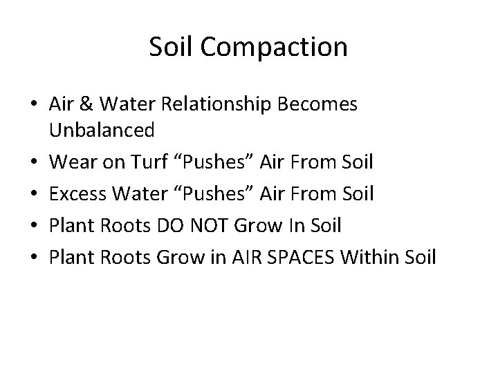 Soil Compaction • Air & Water Relationship Becomes Unbalanced • Wear on Turf “Pushes”