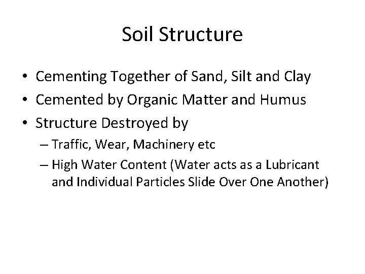 Soil Structure • Cementing Together of Sand, Silt and Clay • Cemented by Organic