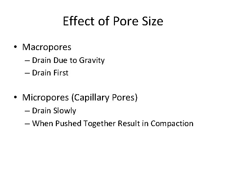 Effect of Pore Size • Macropores – Drain Due to Gravity – Drain First