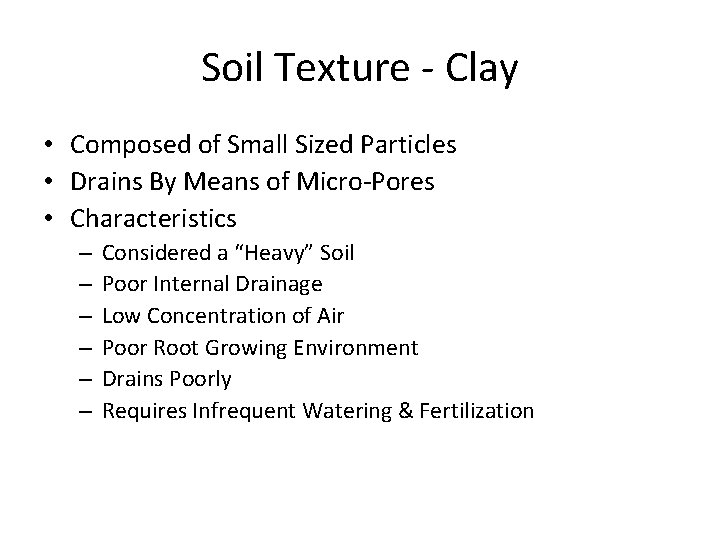 Soil Texture - Clay • Composed of Small Sized Particles • Drains By Means