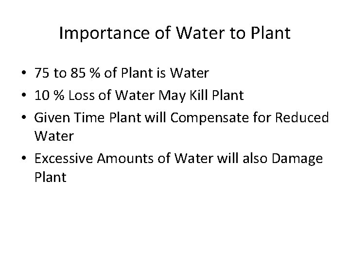 Importance of Water to Plant • 75 to 85 % of Plant is Water