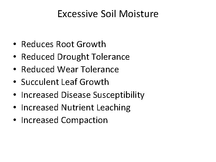 Excessive Soil Moisture • • Reduces Root Growth Reduced Drought Tolerance Reduced Wear Tolerance