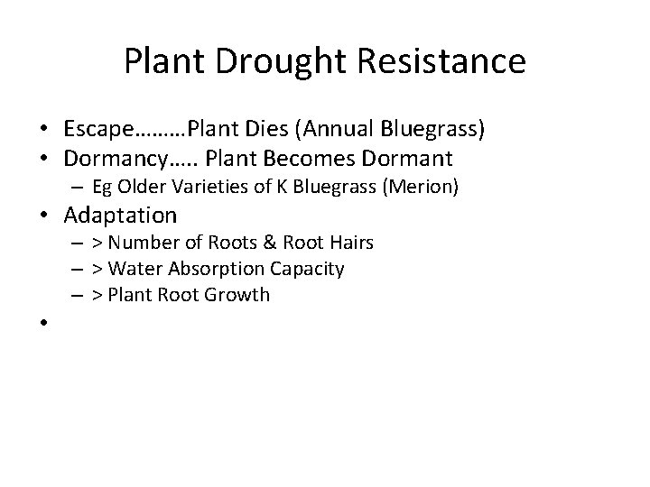 Plant Drought Resistance • Escape………Plant Dies (Annual Bluegrass) • Dormancy…. . Plant Becomes Dormant