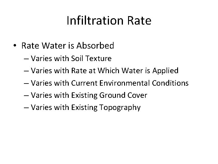 Infiltration Rate • Rate Water is Absorbed – Varies with Soil Texture – Varies