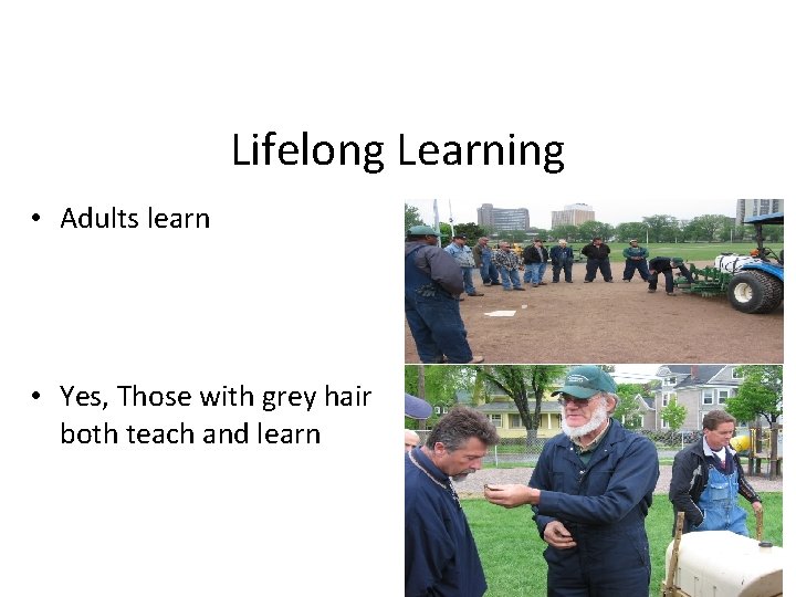 Lifelong Learning • Adults learn • Yes, Those with grey hair both teach and