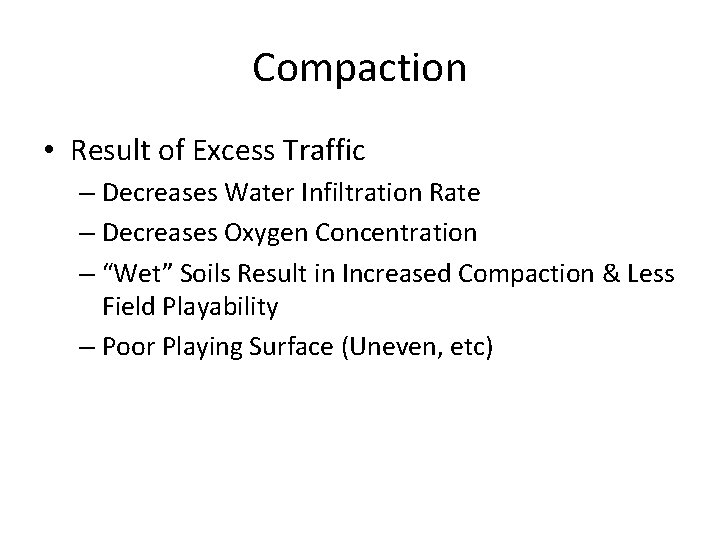Compaction • Result of Excess Traffic – Decreases Water Infiltration Rate – Decreases Oxygen