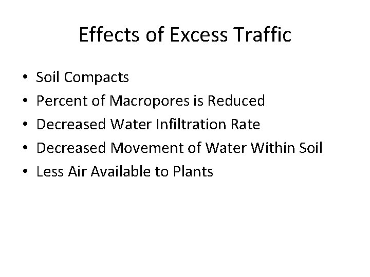 Effects of Excess Traffic • • • Soil Compacts Percent of Macropores is Reduced
