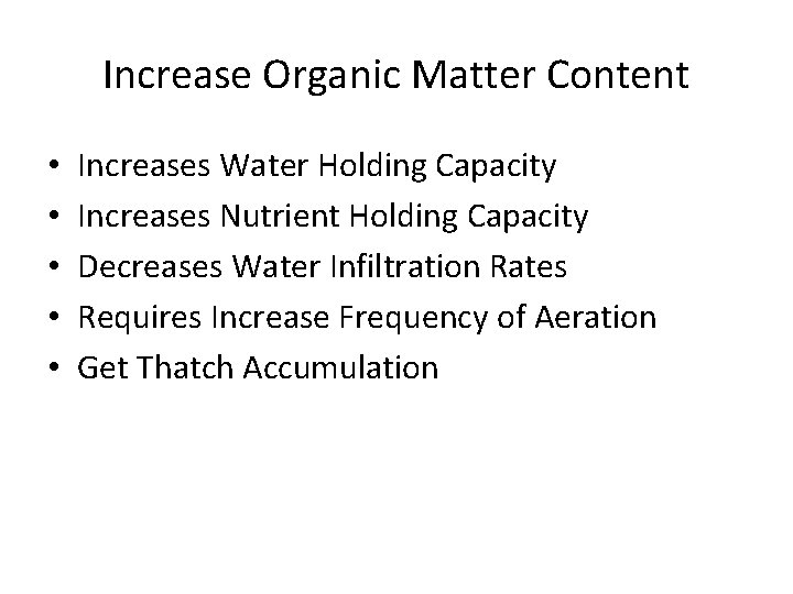 Increase Organic Matter Content • • • Increases Water Holding Capacity Increases Nutrient Holding