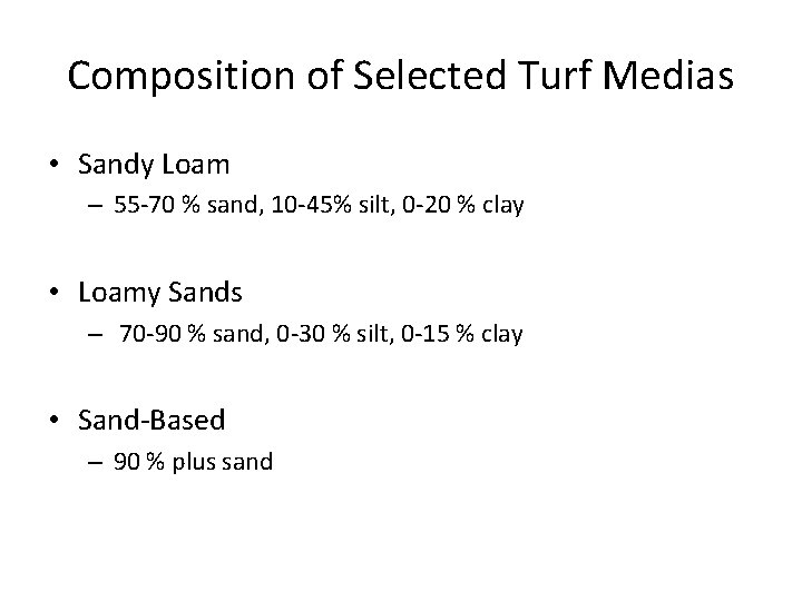 Composition of Selected Turf Medias • Sandy Loam – 55 -70 % sand, 10