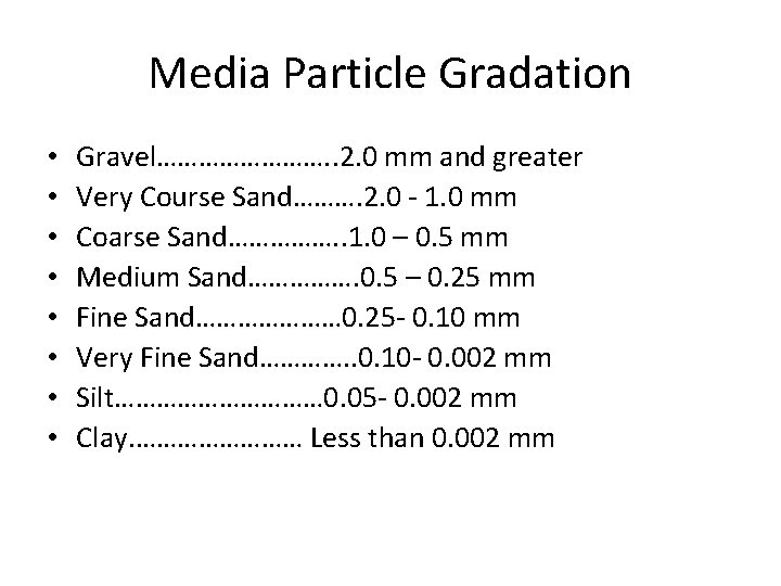Media Particle Gradation • • Gravel…………. . 2. 0 mm and greater Very Course