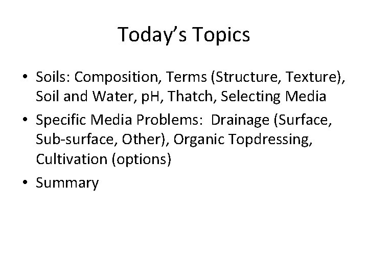 Today’s Topics • Soils: Composition, Terms (Structure, Texture), Soil and Water, p. H, Thatch,