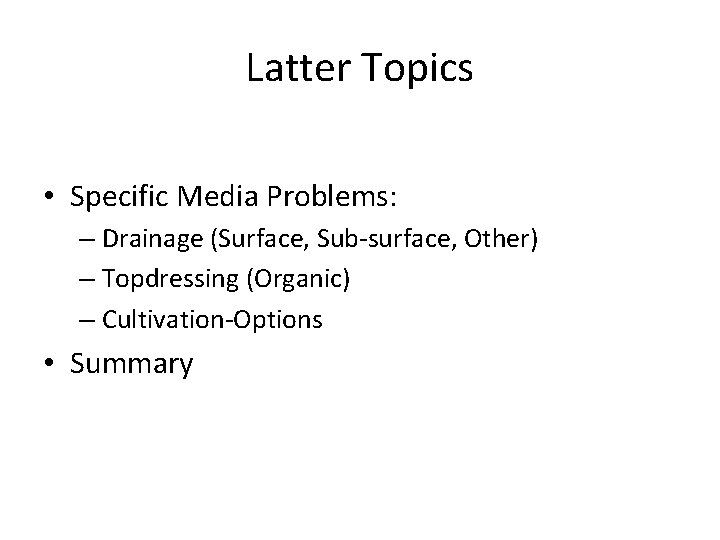 Latter Topics • Specific Media Problems: – Drainage (Surface, Sub-surface, Other) – Topdressing (Organic)