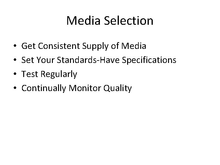 Media Selection • • Get Consistent Supply of Media Set Your Standards-Have Specifications Test