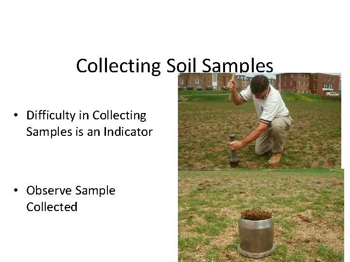 Collecting Soil Samples • Difficulty in Collecting Samples is an Indicator • Observe Sample