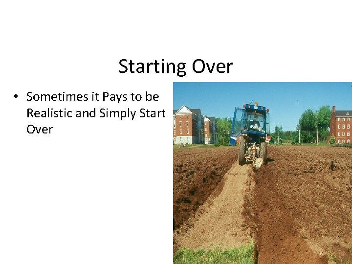 Starting Over • Sometimes it Pays to be Realistic and Simply Start Over 