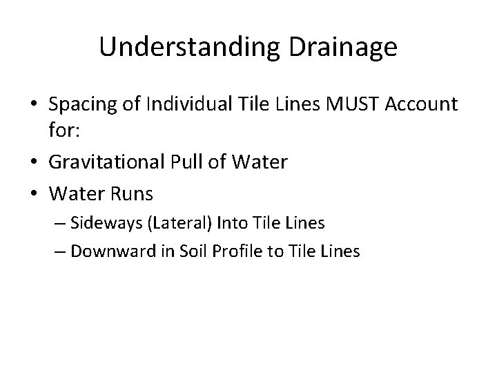 Understanding Drainage • Spacing of Individual Tile Lines MUST Account for: • Gravitational Pull