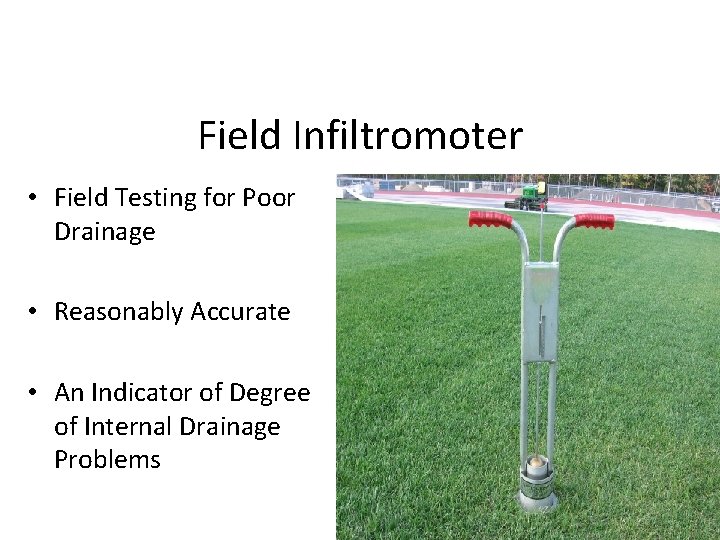 Field Infiltromoter • Field Testing for Poor Drainage • Reasonably Accurate • An Indicator