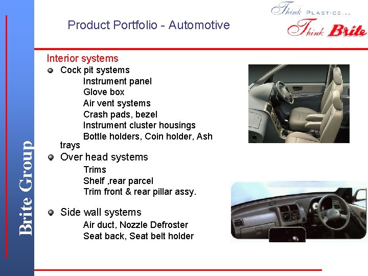 Product Portfolio - Automotive Brite Group Interior systems Cock pit systems Instrument panel Glove