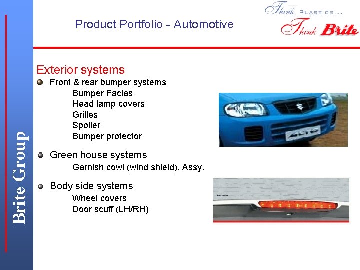 Product Portfolio - Automotive Brite Group Exterior systems Front & rear bumper systems Bumper