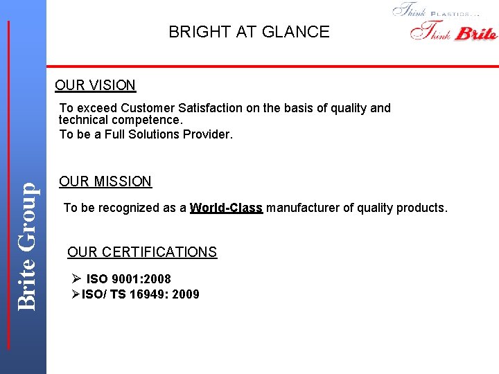 BRIGHT AT GLANCE OUR VISION Brite Group To exceed Customer Satisfaction on the basis