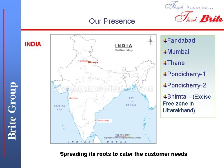 Our Presence Faridabad INDIA Mumbai Bhimtal Thane Brite Group Pondicherry-1 Pondicherry-2 Bhimtal –(Excise Free