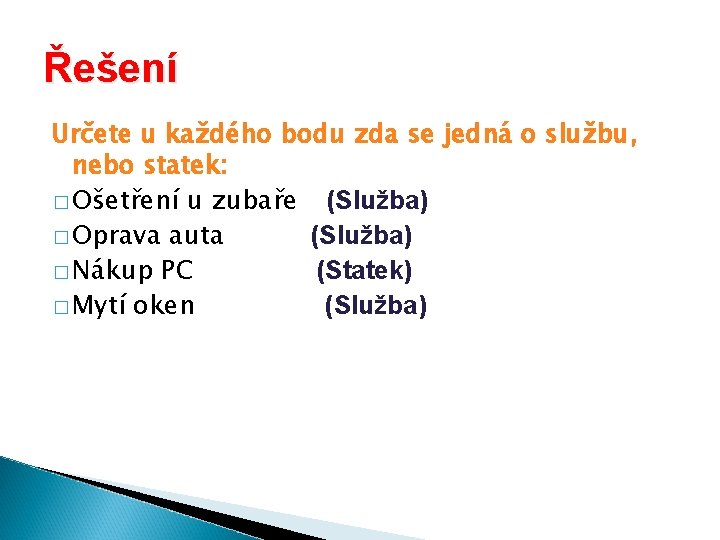 Řešení Určete u každého bodu zda se jedná o službu, nebo statek: � Ošetření