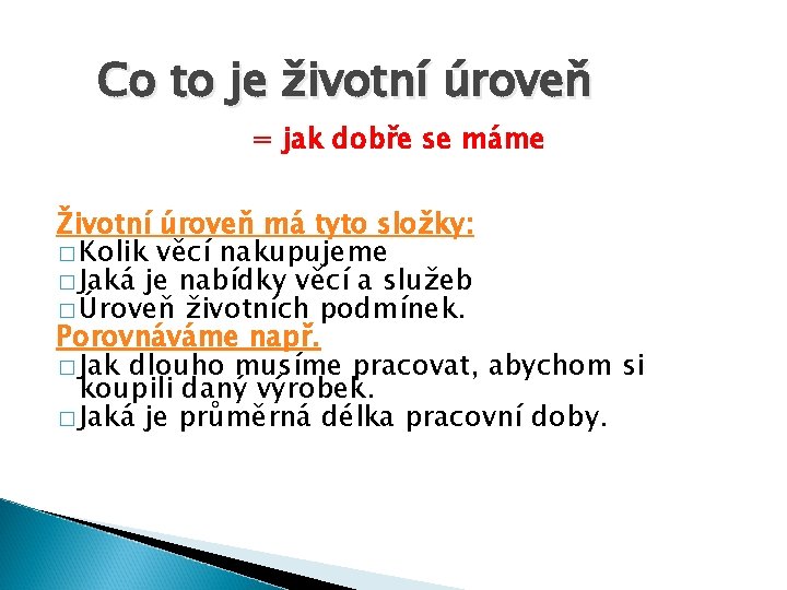 Co to je životní úroveň = jak dobře se máme Životní úroveň má tyto