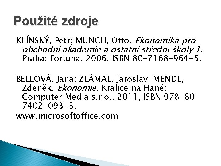 Použité zdroje KLÍNSKÝ, Petr; MUNCH, Otto. Ekonomika pro obchodní akademie a ostatní střední školy