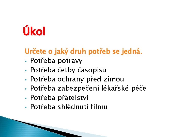 Úkol Určete o jaký druh potřeb se jedná. • Potřeba potravy • Potřeba četby