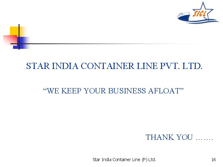 STAR INDIA CONTAINER LINE PVT. LTD. “WE KEEP YOUR BUSINESS AFLOAT” THANK YOU …….