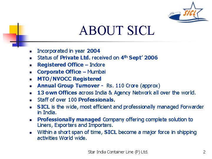 ABOUT SICL n n n Incorporated in year 2004 Status of Private Ltd. received