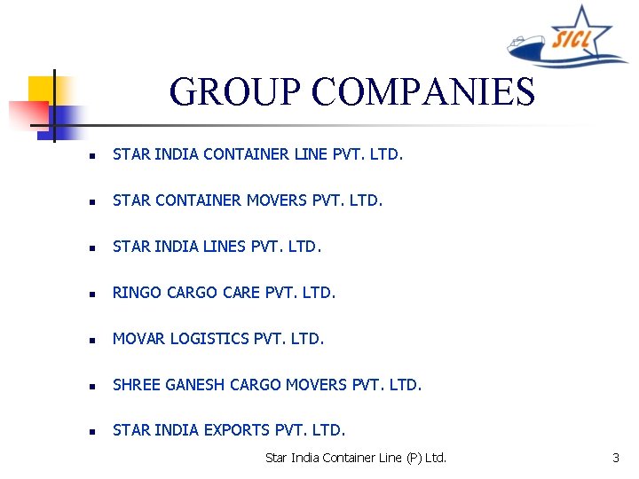 GROUP COMPANIES n STAR INDIA CONTAINER LINE PVT. LTD. n STAR CONTAINER MOVERS PVT.