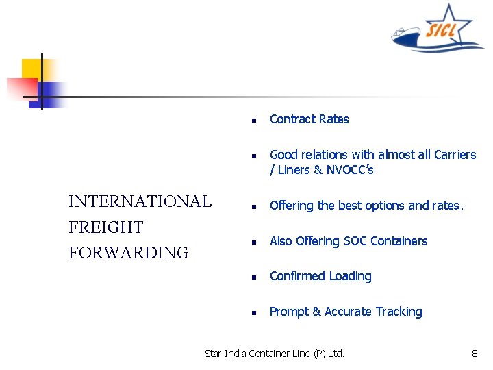 n n INTERNATIONAL FREIGHT FORWARDING Contract Rates Good relations with almost all Carriers /