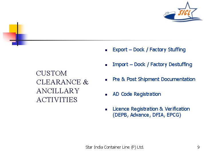 CUSTOM CLEARANCE & ANCILLARY ACTIVITIES n Export – Dock / Factory Stuffing n Import