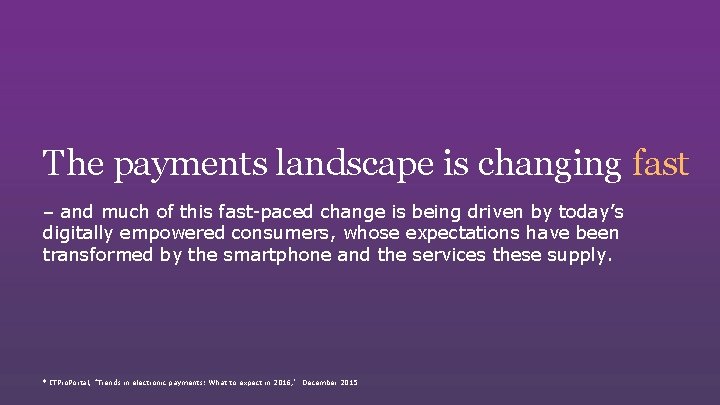The payments landscape is changing fast – and much of this fast-paced change is