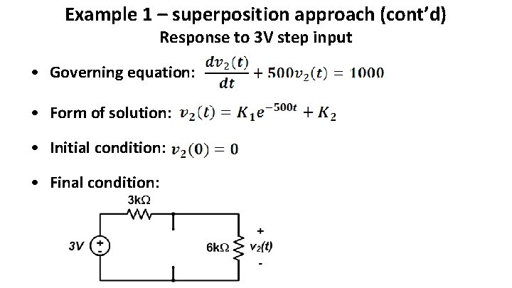 Example 1 – superposition approach (cont’d) Response to 3 V step input • Governing