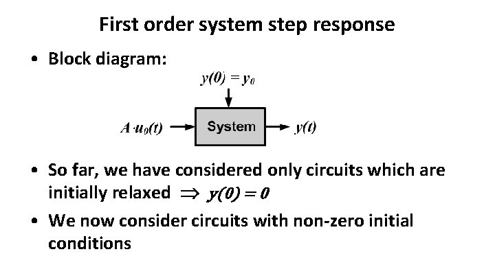 First order system step response • Block diagram: • So far, we have considered