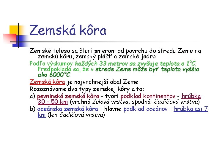 Zemská kôra Zemské teleso sa člení smerom od povrchu do stredu Zeme na zemskú