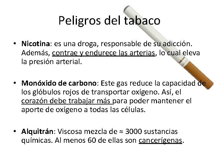 Peligros del tabaco • Nicotina: es una droga, responsable de su adicción. Además, contrae