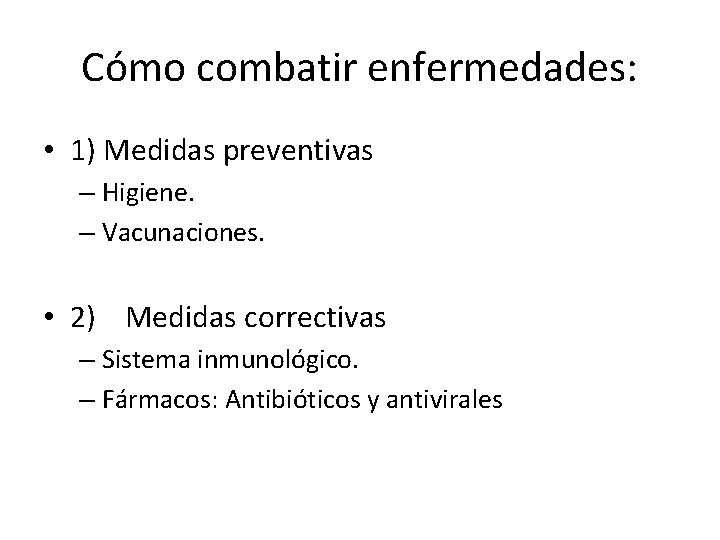 Cómo combatir enfermedades: • 1) Medidas preventivas – Higiene. – Vacunaciones. • 2) Medidas