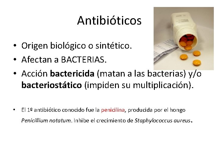 Antibióticos • Origen biológico o sintético. • Afectan a BACTERIAS. • Acción bactericida (matan