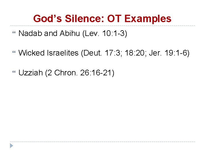 God’s Silence: OT Examples Nadab and Abihu (Lev. 10: 1 -3) Wicked Israelites (Deut.