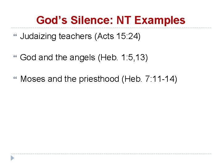 God’s Silence: NT Examples Judaizing teachers (Acts 15: 24) God and the angels (Heb.