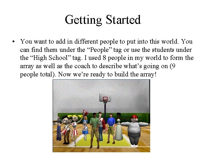Getting Started • You want to add in different people to put into this